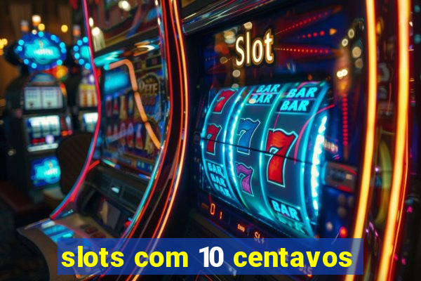 slots com 10 centavos